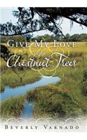 Give My Love to the Chestnut Trees