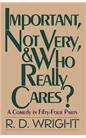Important, Not Very, & Who Really Cares?