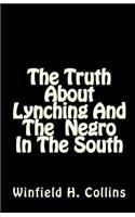 The Truth about Lynching and the Negro in the South.