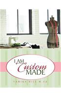 I Am Custom Made