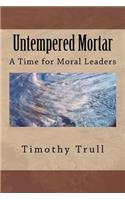 Untempered Mortar