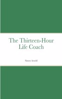 Thirteen-Hour Life Coach