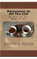 Drowning In My Tea Cup