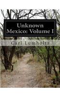 Unknown Mexico: Volume I