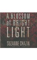 A Blossom of Bright Light Lib/E