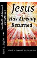Jesus Has Already Returned and You Missed It