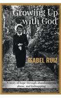 Growing Up With God: A story of hope through abandonment, abuse, and kidnapping.(English)
