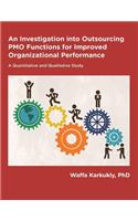 Outsourcing of PMO Functions for Improved Organizational Performance: A Quantitative and Qualitative Study