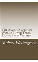 Anglo American World Power Taken Down From Within