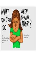 What Do You Do When You Are Angry?