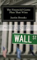 The Financial Game Plan That Wins: Secrets to Achieving Financial Freedom and Living the Life of Your Dreams