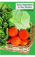 Grow Vegetables In Your Garden Black & White