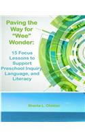 Paving the Way for "Wee" Wonder: 15 Focus Lessons to Support Preschool Inquiry, Language, and Literacy