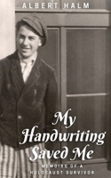 My Handwriting Saved Me: Memoirs of a Holocaust Survivor