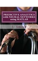 Predictive Analytics with Neural Networks Using MATLAB