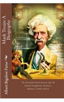 Mark Twain: A Biography: The Personal And Literary Life Of Samuel Langhorne Clemens. Volume I (1835-1875)