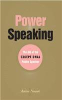 Power Speaking: The Art of the Exceptional Public Speaker