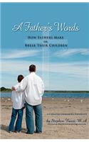 Father's Words - How Fathers Make or Break Their Children