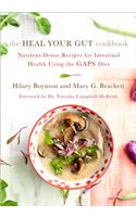 The Heal Your Gut Cookbook: Nutrient-Dense Recipes for Intestinal Health Using the Gaps Diet