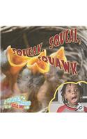 Squeak, Squeal, Squawk