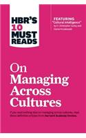 Hbr's 10 Must Reads on Managing Across Cultures (with Featured Article Cultural Intelligence by P. Christopher Earley and Elaine Mosakowski)