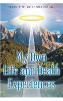 My Own Life and Death Experiences