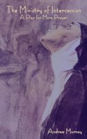 The Ministry of Intercession: A Plea for More Prayer