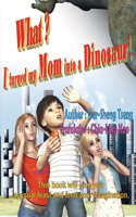 What? I turned my mom into a dinosaur!: &#20160;&#40636;&#65311;&#25105;&#25226;&#32769;&#23229;&#35722;&#24656;&#40845;&#20102;&#65281;&#65288;&#22283;&#38555;&#33521;&#25991;&#29256;&#65
