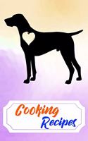 Cooking Recipes: Empty Cooking Recipes Journal for DIY Baking Cookbook Note for German Shorthaired Pointer Puppies and Dog Owners Lovers (Funny, Humorous and Cute Bo