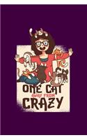 One Cat Away From Crazy: Funny Crazy Cat Lady Gift For Women Who Love Cats Pet Lovers Journal 6" x 9"(15.24 x 22.86 cm), 120 Pages (Cat Themed Book)