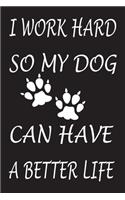 I Work Hard So My Dog Can Have A Better Life