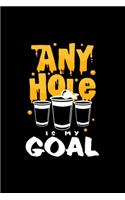 Any hole is my goal