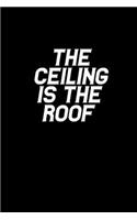 The Ceiling is the Roof