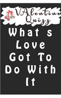 Valentine QuizzWhat s Love Got To Do With It
