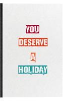 You Deserve A Holiday