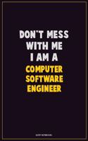 Don't Mess With Me, I Am A Computer Software Engineer: Career Motivational Quotes 6x9 120 Pages Blank Lined Notebook Journal