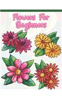 Flowers for Beginners: Adult Coloring Book with Fun, Easy, and Relaxing Coloring Pages - Featuring 45 Beautiful Floral Designs for Stress Relief, Spring Gardening Scenes, 