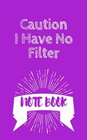 Caution I Have No Filter