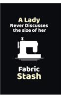 A Lady Never Discusses The Size Of Her Fabric Stash: funny notebook and journal Wide Ruled 6x9 120 Pages.