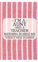 I'm a Aunt and a Teacher Nothing Scares Me Weekly Meal Planner