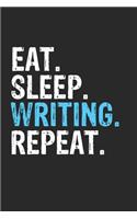 Eat Sleep Writing Repeat Funny Cool Gift for Writing Lovers Notebook A beautiful