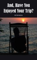 AND, HAVE YOU ENJOYED YOUR TRIP?