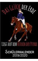 Das Glück der Erde liegt auf dem Rücken der Pferde - Schülerkalender 2019 - 2020: DIN A5 Schülerkalender / Schulplaner 2019 / 2020 12 Monate: August 2019 bis August 2020, Woche jeweils 2 Seiten mit Platz für Hausaufgaben