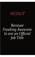 Scout Because Freaking Awesome Is Not An Official Job Title: Career journal, notebook and writing journal for encouraging men, women and kids. A framework for building your career.