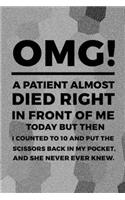 OMG! A Patient Almost Died Right In Front Of Me Today But Then I Counted To 10 And Put The Scissors Back In My Pocket, And She Never Ever Knew.: Psychologist Notebook Journal Composition Blank Lined Diary Notepad 120 Pages Paperback Gray