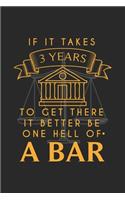 If It Takes 3 Years To Get There It Better Be One Hell Of A Bar: 120 Pages I 6x9 I Karo I Funny Attorney, Advocate & Law School Gifts