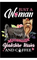 Just A Woman Who Loves Yorkshire Terrier And Coffee: Just A Woman Who Loves Yorkshire Terrier And Coffee Gift Journal/Notebook Blank Lined Ruled 6x9 100 Pages