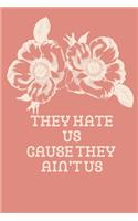 They Hate Us Cause They Ain't Us: Funny Sarcastic Journal/Notebook. 120 Dotted Graph Paper