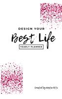 Design Your Best Life Yearly Planner: 2020 Goals Planner + 2020 & 2021 Calendar + Inspirational & Motivational Quotes + Affirmation Tables + To Do List + Weekly Planner + Weekly Money Ma