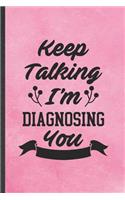 Keep Talking I'm Diagnosing You